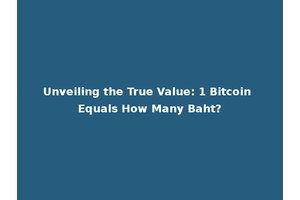 Unveiling the True Value: 1 Bitcoin Equals How Many Baht?