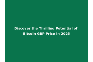 Discover the Thrilling Potential of Bitcoin GBP Price in 2025
