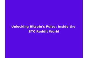 Unlocking Bitcoin's Pulse: Inside the BTC Reddit World