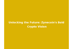 Unlocking the Future: Zynecoin's Bold Crypto Vision