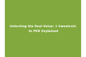 Unlocking the Real Value: 1 Sweatcoin to PKR Explained