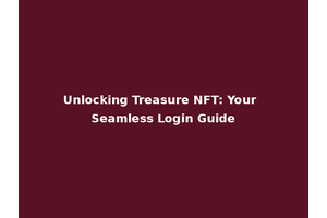 Unlocking Treasure NFT: Your Seamless Login Guide