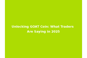 Unlocking GOAT Coin: What Traders Are Saying in 2025