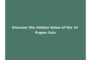 Discover the Hidden Value of the 10 Rupee Coin