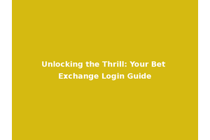 Unlocking the Thrill: Your Bet Exchange Login Guide
