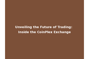 Unveiling the Future of Trading: Inside the CoinPlex Exchange