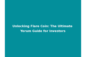 Unlocking Flare Coin: The Ultimate Yorum Guide for Investors