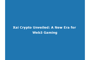 Xai Crypto Unveiled: A New Era for Web3 Gaming