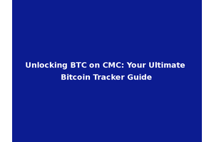 Unlocking BTC on CMC: Your Ultimate Bitcoin Tracker Guide
