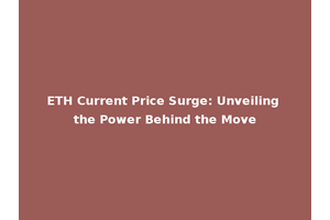 ETH Current Price Surge: Unveiling the Power Behind the Move