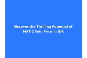 Discover the Thrilling Potential of MATIC Coin Price in INR