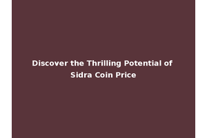 Discover the Thrilling Potential of Sidra Coin Price