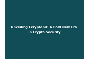 Unveiling Ecryptobit: A Bold New Era in Crypto Security