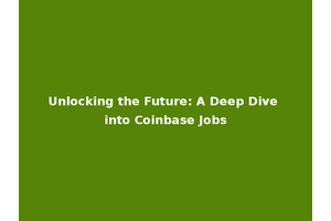Unlocking the Future: A Deep Dive into Coinbase Jobs