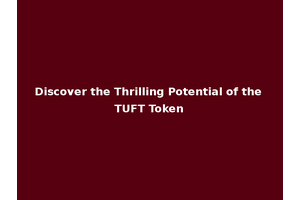 Discover the Thrilling Potential of the TUFT Token