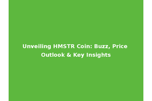 Unveiling HMSTR Coin: Buzz, Price Outlook & Key Insights