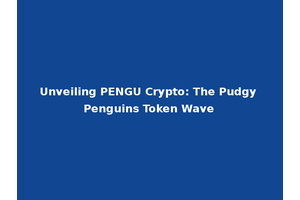 Unveiling PENGU Crypto: The Pudgy Penguins Token Wave