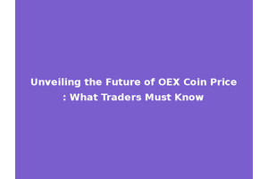 Unveiling the Future of OEX Coin Price: What Traders Must Know