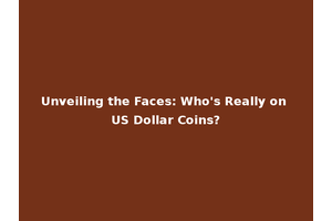 Unveiling the Faces: Who's Really on US Dollar Coins?