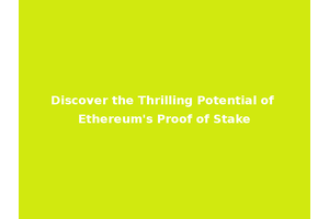 Discover the Thrilling Potential of Ethereum's Proof of Stake