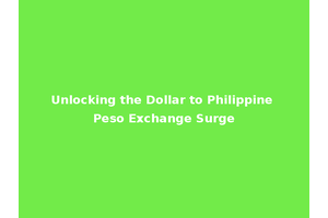 Unlocking the Dollar to Philippine Peso Exchange Surge