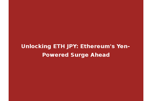 Unlocking ETH JPY: Ethereum's Yen-Powered Surge Ahead