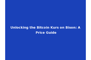 Unlocking the Bitcoin Kurs on Bison: A Price Guide