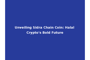Unveiling Sidra Chain Coin: Halal Crypto's Bold Future