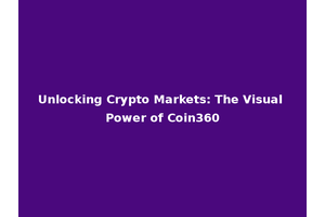 Unlocking Crypto Markets: The Visual Power of Coin360