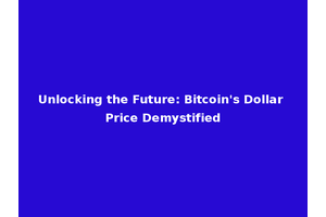 Unlocking the Future: Bitcoin's Dollar Price Demystified