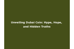 Unveiling Dubai Coin: Hype, Hope, and Hidden Truths