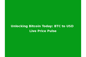 Unlocking Bitcoin Today: BTC to USD Live Price Pulse