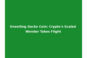 Unveiling Gecko Coin: Crypto's Scaled Wonder Takes Flight