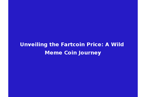 Unveiling the Fartcoin Price: A Wild Meme Coin Journey