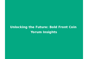 Unlocking the Future: Bold Front Coin Yorum Insights