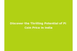 Discover the Thrilling Potential of Pi Coin Price in India