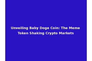 Unveiling Baby Doge Coin: The Meme Token Shaking Crypto Markets