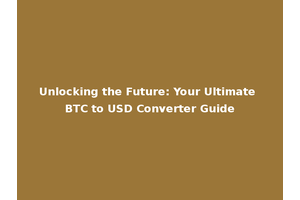 Unlocking the Future: Your Ultimate BTC to USD Converter Guide