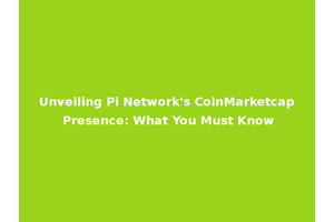 Unveiling Pi Network's CoinMarketcap Presence: What You Must Know