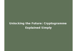 Unlocking the Future: Cryptogramme Explained Simply
