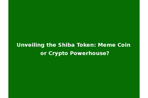 Unveiling the Shiba Token: Meme Coin or Crypto Powerhouse?