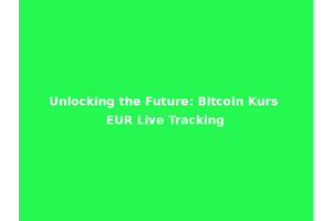 Unlocking the Future: Bitcoin Kurs EUR Live Tracking
