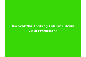 Discover the Thrilling Future: Bitcoin 2030 Predictions