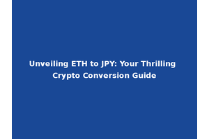 Unveiling ETH to JPY: Your Thrilling Crypto Conversion Guide