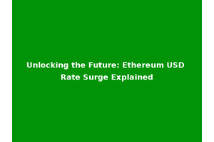 Unlocking the Future: Ethereum USD Rate Surge Explained