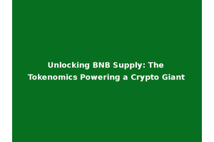 Unlocking BNB Supply: The Tokenomics Powering a Crypto Giant