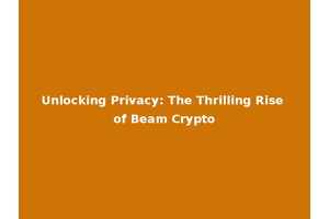 Unlocking Privacy: The Thrilling Rise of Beam Crypto