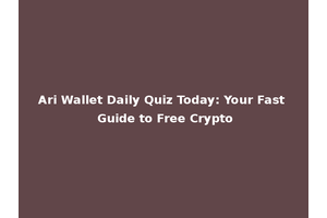 Ari Wallet Daily Quiz Today: Your Fast Guide to Free Crypto