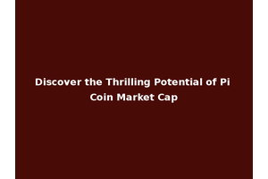 Discover the Thrilling Potential of Pi Coin Market Cap