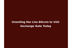 Unveiling the Live Bitcoin to USD Exchange Rate Today
